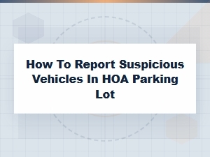 Reporting Suspicious Vehicles in Your Hoa